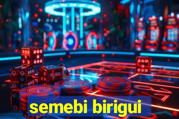 semebi birigui